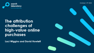 Attribution challenges of high-value online purchases workshop by Search Laboratory.
