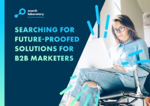 The title page for a whitepaper created by Search Laboratory, digital marketing agency called 'Searching for future-proofed solutions for B2B marketers'.
