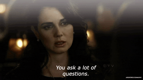 A woman saying that you ask a lot of questions