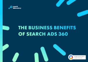 The front cover for the Search Laboratory whitepaper called ' The Business Benefits of Search Ads 360'.